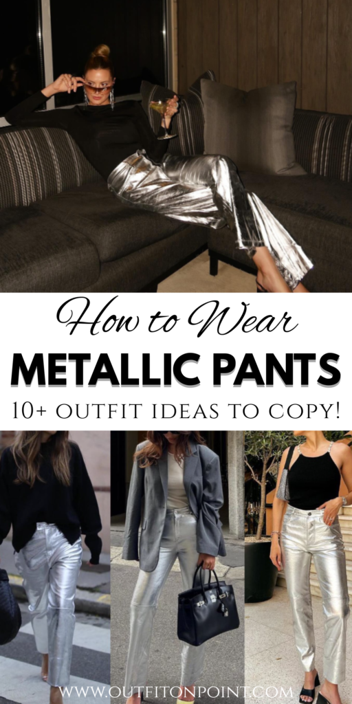 Metallic Pants Outfit Ideas 
https://outfitonpoint.com/stunning-metallic-pants-outfit-ideas-thatll-make-you-shine-all-year/